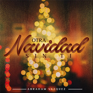 Álbum Otra Navidad Sin Ti de Abraham Vazquez