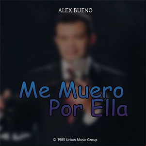 Álbum Me Muero Por Ella de Alex Bueno