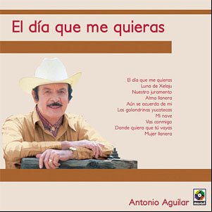 Álbum El Día Que Me Quieras de Antonio Aguilar