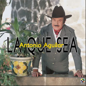 Álbum La Que Sea de Antonio Aguilar