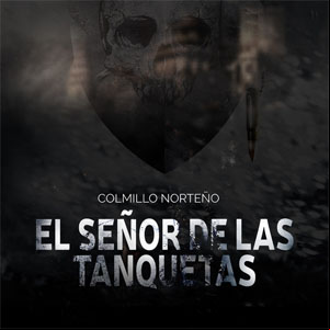 Álbum El Señor de las Tanquetas de Colmillo Norteño