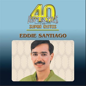 Álbum 40 Artistas y Sus Super Éxitos de Eddie Santiago