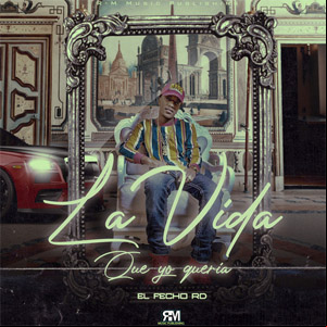 Álbum La Vida Que Yo Quería de El Fecho RD