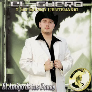 Álbum El Amigo de Tus Penas de El Güero y Su Banda Centenario