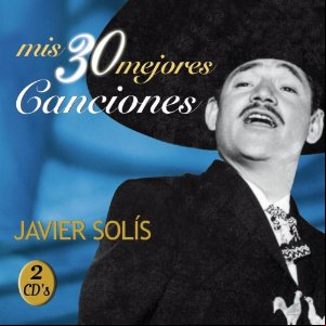 Álbum Mis 30 Mejores Canciones de Javier Solís
