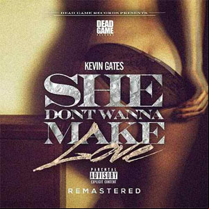 Álbum She Don't Wanna Make Love  de Kevin Gates