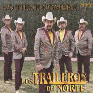 Álbum No Tiene Nombre de Los Traileros Del Norte