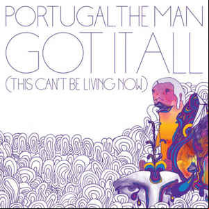 Álbum Got It All (This Can't Be Living Now) de Portugal. The Man