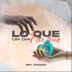 Álbum Lo Que un Día Fue Mío de Rey Chavez