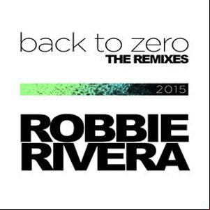 Álbum Back To Zero (The 2015 Remixes) de Robbie Rivera