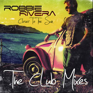Álbum Closer to the Sun (The Club Mixes) de Robbie Rivera