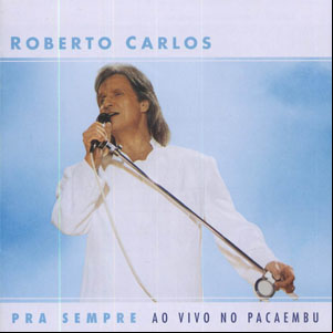 Álbum Pra Sempre (Ao Vivo No Pacaembu) de Roberto Carlos