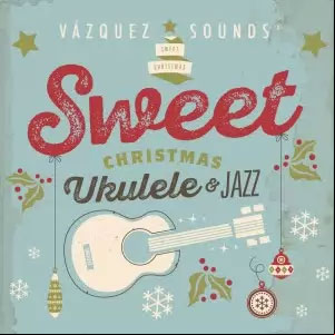 Álbum Sweet Christmas Ukulele & Jazz de Vázquez Sounds