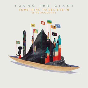 Álbum Something To Believe In (Live Acoustic) de Young The Giant                                                                         