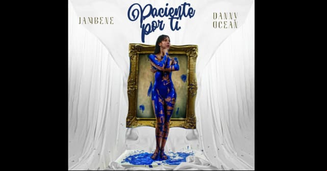 Jambene y Danny Ocean llegan en nuevo tema <em>“Paciente por ti”</em>