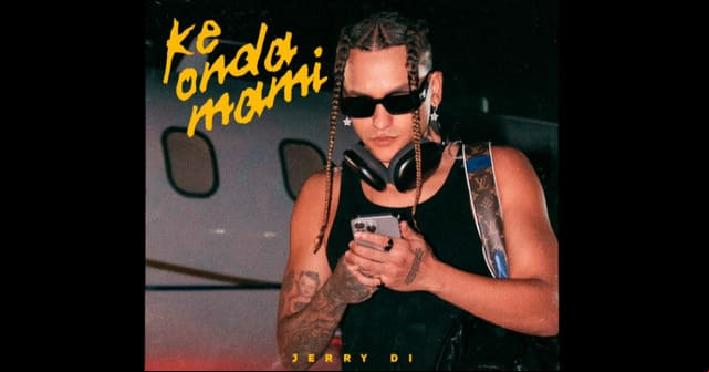 Jerry Di está de vuelta con el estreno triunfal <em>“Ke onda mami”</em>