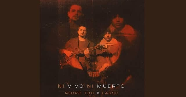 Micro TDH estrena <em>“Ni vivo ni muerto”</em> junto a Lasso