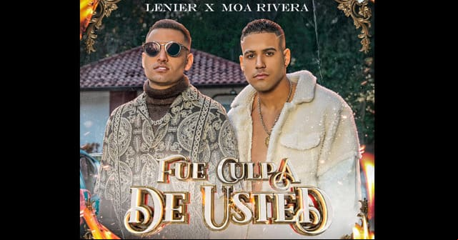 Moa Rivera se une a Lenier en el tema <em>“Fue culpa de usted”</em>