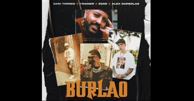Dani Torres junto a Trainer, Ecko y Alex Gárgolas presentan <em>“Burlao”</em>