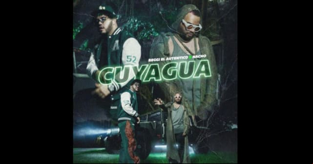 Reggi “El Auténtico” y Nacho se juntan en <em>“Cuyagua”</em>