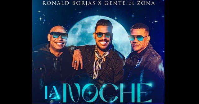 Ronald Borjas y Gente de Zona celebran el estreno musical de <em>“La Noche”</em>
