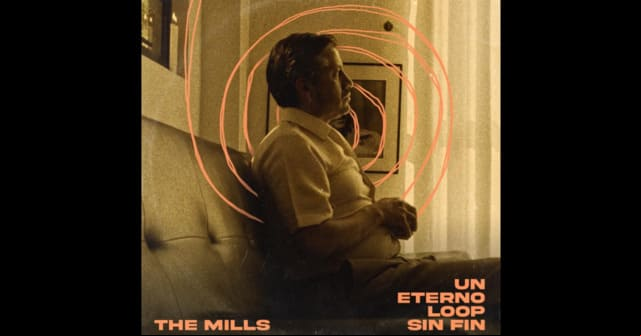 The Mills llega con <em>“Un eterno loop sin fin”</em>