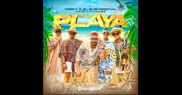 Yorky, El Gus y Criollo House prenden la rumba <em>“Pa’ la playa”</em>